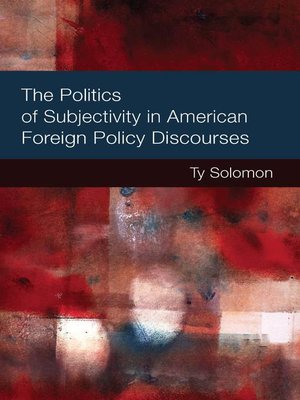 cover image of Politics of Subjectivity in American Foreign Policy Discourses